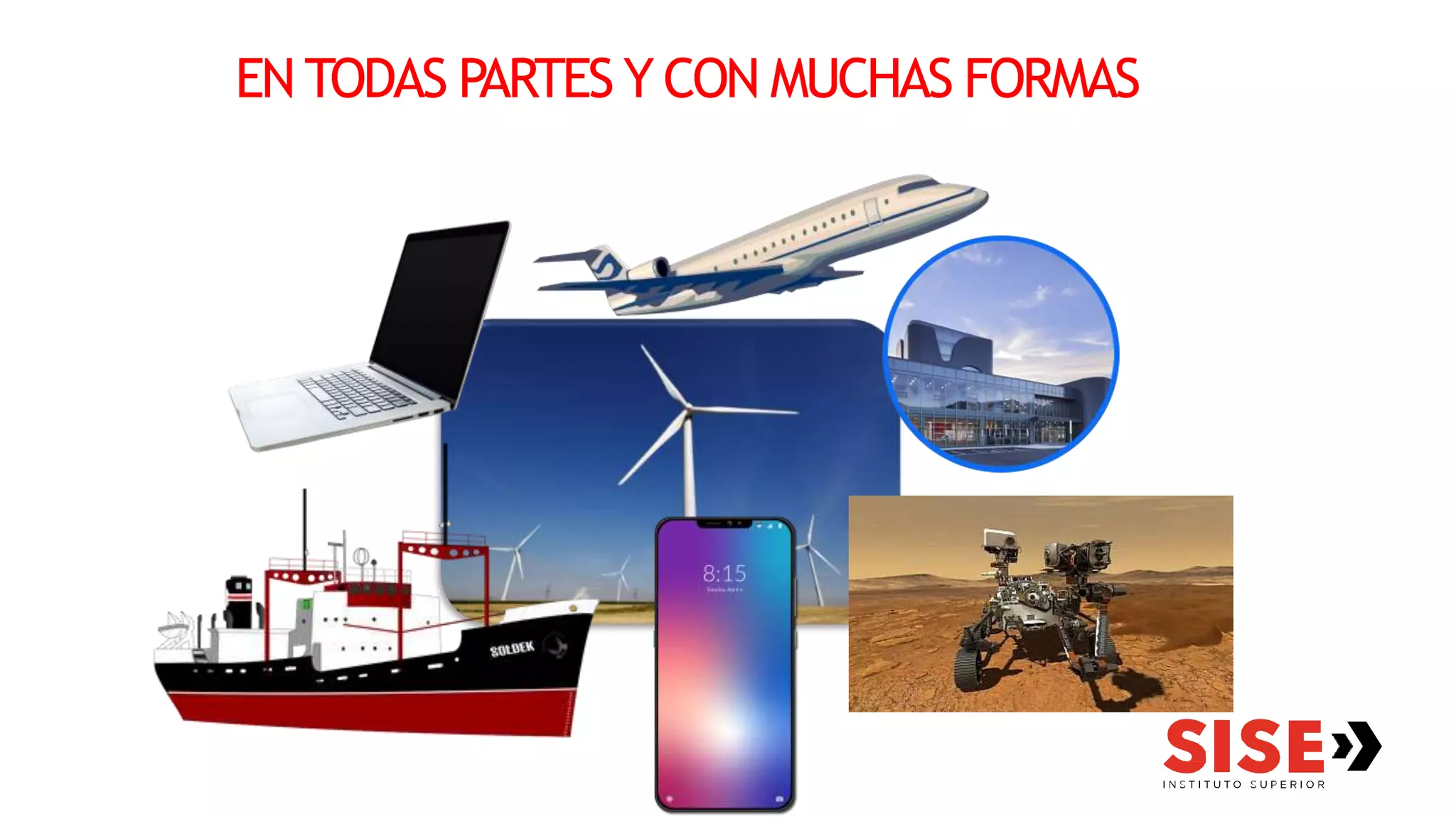 EN TODAS PARTES Y CON MUCHAS FORMAS
 