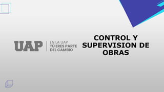 CONTROL Y
SUPERVISION DE
OBRAS
 