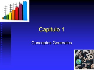Capitulo 1
Conceptos Generales
 