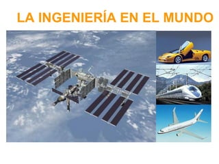 LA INGENIERÍA EN EL MUNDO
 