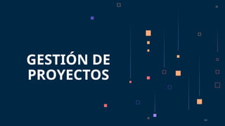 44
GESTIÓN DE
PROYECTOS
 