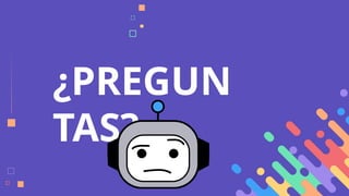 ¿PREGUN
TAS?
 