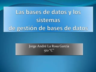 Jorge André La Rosa García
         5to “C”
 