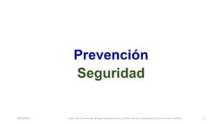 Prevención
Seguridad
30/03/2017 Clase Nº1_ Prevenciòn y Seguridad_Bacterias_Cientìfica del Sur_Medicina_Dra.Emma Suàrez Castillo 1
 