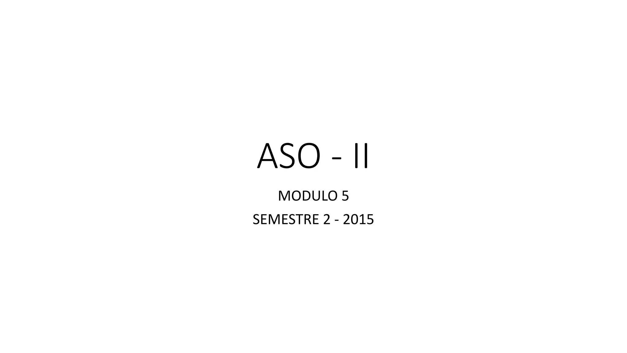 ASO - II
MODULO 5
SEMESTRE 2 - 2015