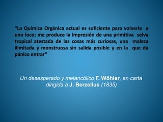 Un desesperado y melancólico F. Wöhler, en carta
dirigida a J. Berzelius (1835)
 