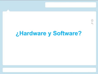 ¿Hardware y Software?
 