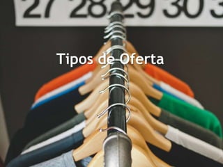 Tipos de Oferta
 