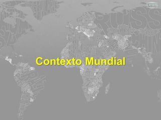 Contexto Mundial
 