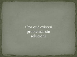 ¿Por qué existen problemas sin solución? 