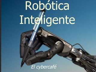 Robótica Inteligente El cybercafé 