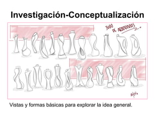 Investigación-Conceptualización
Vistas y formas básicas para explorar la idea general.
 