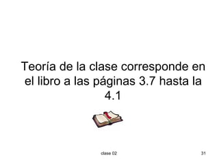 Teoría de la clase corresponde en el libro a las páginas 3.7 hasta la 4.1 