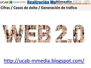 Cifras / Casos de éxito / Generación de tráfico




 http://ucab-mmedia.blogspot.com/
 