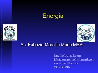 Energía



Ac. Fabrizio Marcillo Morla MBA

                barcillo@gmail.com
                fabriziomarcillo@hotmail.com
                www.barcillo.com
                093-351486
 