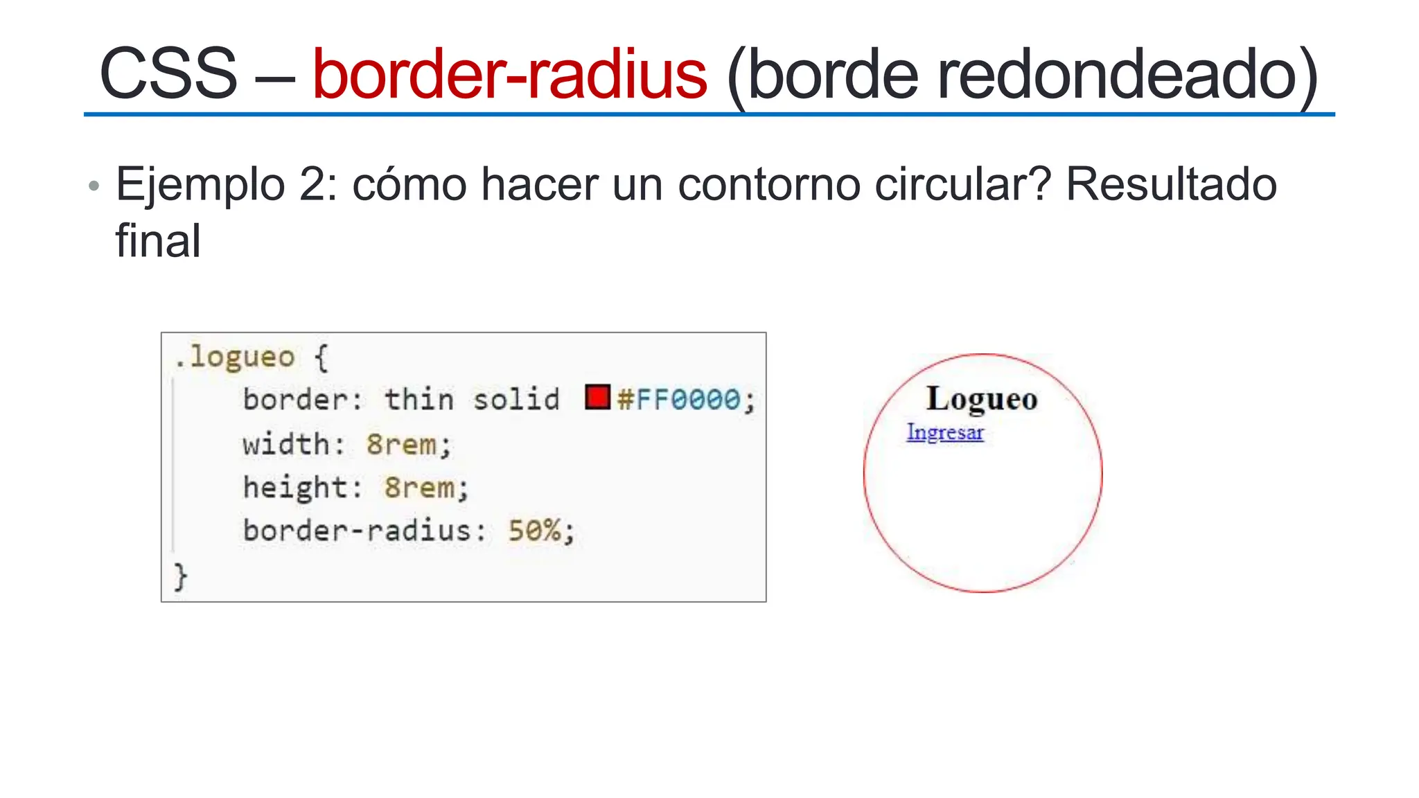 • Ejemplo 2: cómo hacer un contorno circular? Resultado
final
CSS – border-radius (borde redondeado)
 