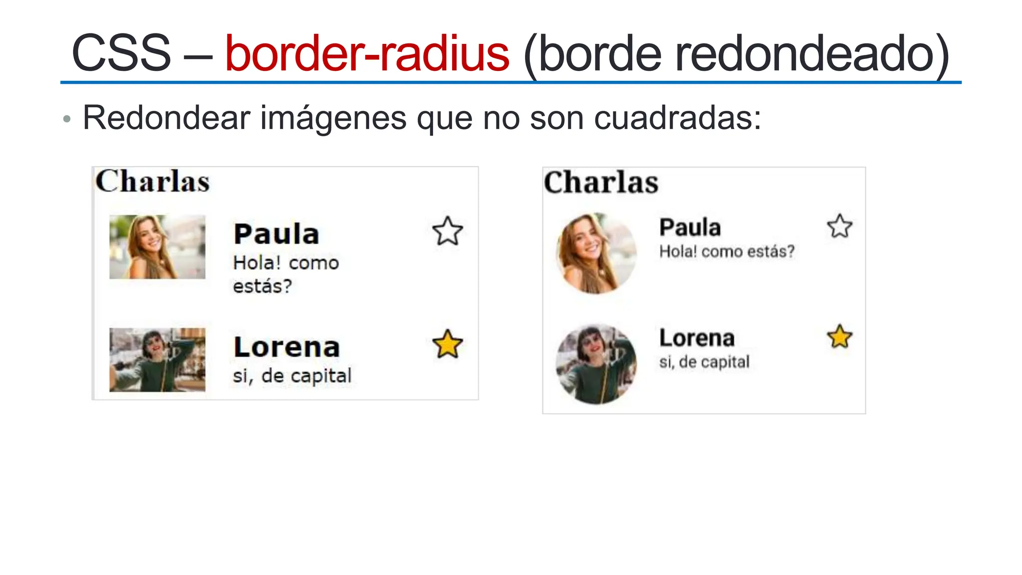 • Redondear imágenes que no son cuadradas:
CSS – border-radius (borde redondeado)
 