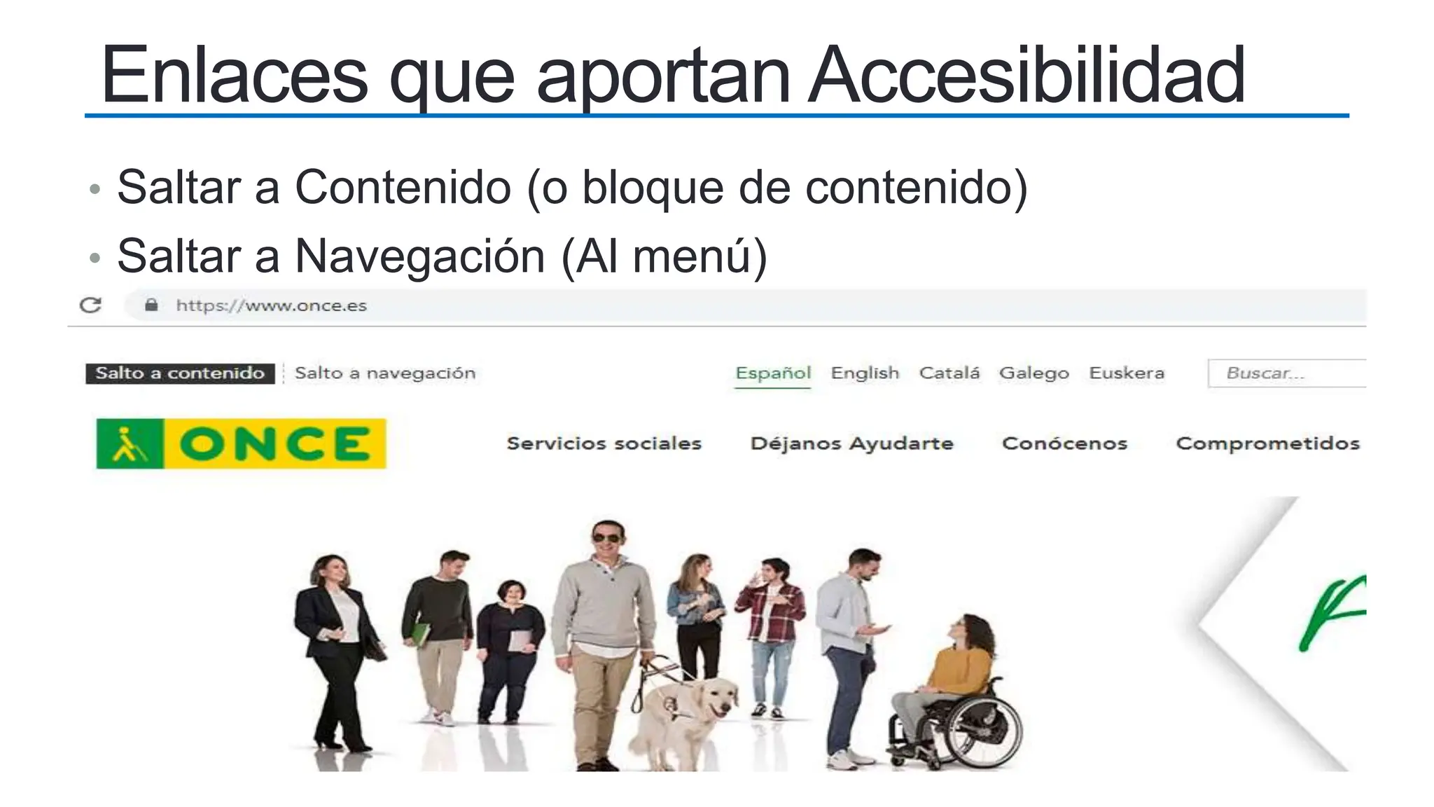 Enlaces que aportan Accesibilidad
• Saltar a Contenido (o bloque de contenido)
• Saltar a Navegación (Al menú)
 