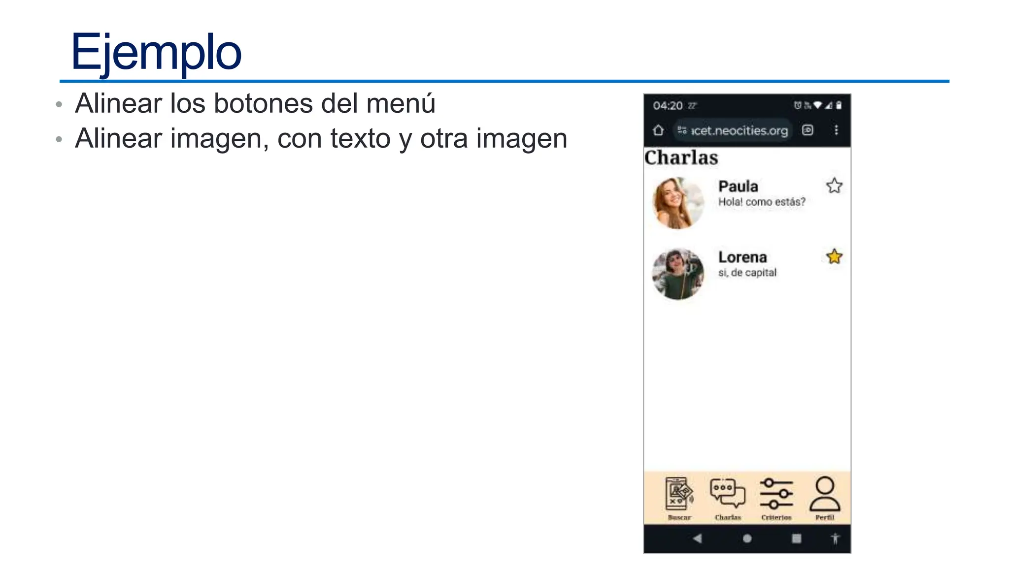 Ejemplo
• Alinear los botones del menú
• Alinear imagen, con texto y otra imagen
 