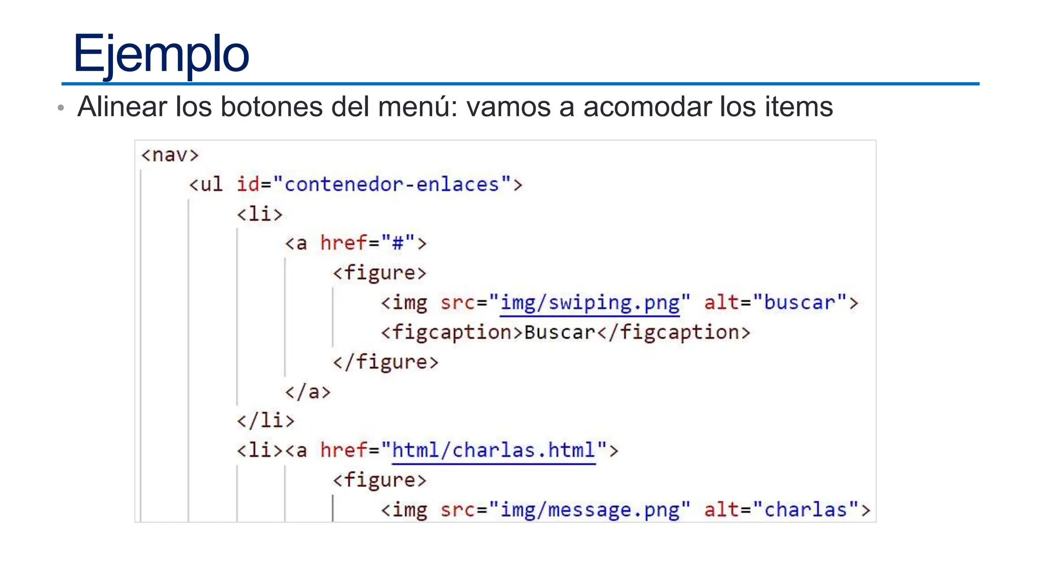 Ejemplo
• Alinear los botones del menú: vamos a acomodar los items
 