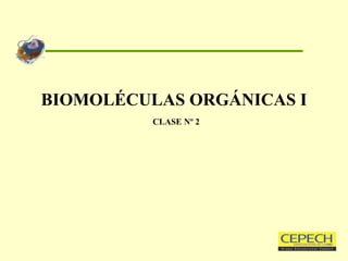 BIOMOLÉCULAS ORGÁNICAS I   CLASE Nº 2 