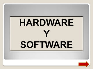 HARDWARE
Y
SOFTWARE
 