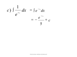 c
e
dxe
x
x
5
5
5
dx
e
c x5
1
)
PROFESORA JIMENA RODRIGUEZ
 