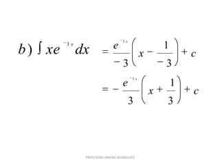 cx
e
cx
e
x
x
3
1
3
3
1
3
3
3
dxxeb
x3
)
PROFESORA JIMENA RODRIGUEZ
 