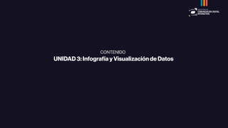 CONTENIDO�
UNIDAD 3: Infografía y Visualización de Datos
 