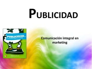 PUBLICIDAD
Comunicación integral en
marketing
 