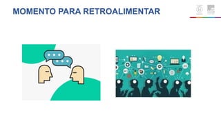 MOMENTO PARA RETROALIMENTAR
 