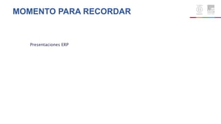 MOMENTO PARA RECORDAR
Presentaciones ERP
 