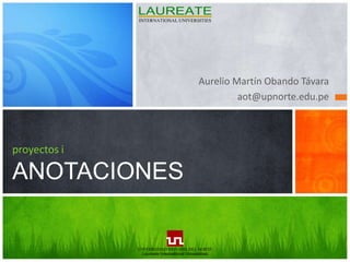 Aurelio Martín Obando Távara aot@upnorte.edu.pe proyectos iANOTACIONES 