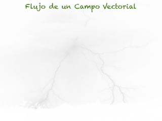 Flujo de un Campo Vectorial
 
