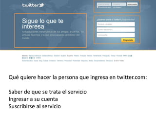 Qué quiere hacer la persona que ingresa en twitter.com:

Saber de que se trata el servicio
Ingresar a su cuenta
Suscribirse al servicio
 
