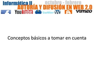 Conceptos básicos a tomar en cuenta
 