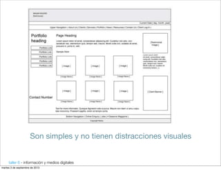 taller 6 - información y medios digitales
Son simples y no tienen distracciones visuales
martes 3 de septiembre de 2013
 