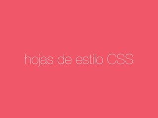 hojas de estilo CSS 
 