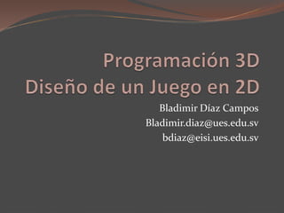 Bladimir Díaz Campos
Bladimir.diaz@ues.edu.sv
bdiaz@eisi.ues.edu.sv
 
