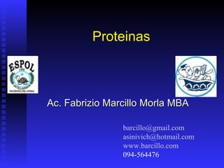 Proteinas



Ac. Fabrizio Marcillo Morla MBA

                barcillo@gmail.com
                asinivich@hotmail.com
                www.barcillo.com
                094-564476
 