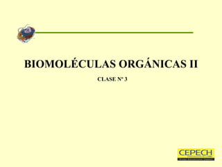 BIOMOLÉCULAS ORGÁNICAS II   CLASE Nº 3 