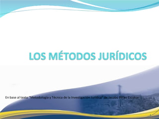 En base al texto “Metodología y Técnica de la Investigación Jurídica” de Jacobo Pérez Escobar 