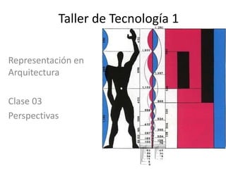 Taller de Tecnología 1

Representación en
Arquitectura

Clase 03
Perspectivas
 