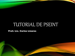 TUTORIAL DE PSEINT
Prof.: Lic. Carlos Linares
 