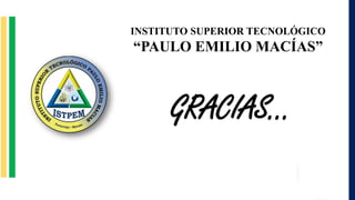 INSTITUTO SUPERIOR TECNOLÓGICO
“PAULO EMILIO MACÍAS”
GRACIAS…
 