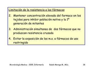 Limitación de la resistencia a los fármacos Mantener concentración elevada del farmaco en los tejidos para inhibir población nativa y la 1º generación de mitantes Administración simultanea de  dos fármacos que no produzcan resistencia cruzada Evitar la exposición de los m.o. a fármacos de uso restringido 