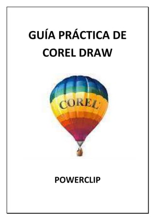 GUÍA PRÁCTICA DE
COREL DRAW
POWERCLIP
 