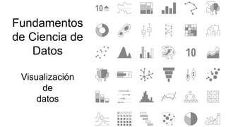 Fundamentos
de Ciencia de
Datos
Visualización
de
datos
 