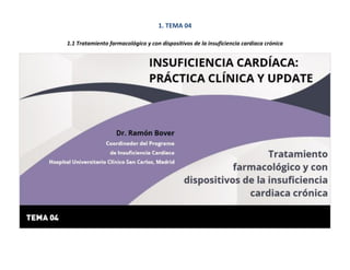 1. TEMA 04
1.1 Tratamiento farmacológico y con dispositivos de la insuficiencia cardiaca crónica
 