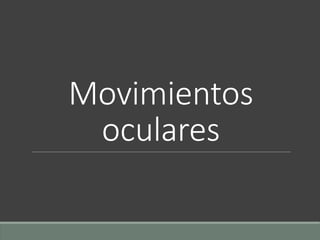 Movimientos
oculares
 